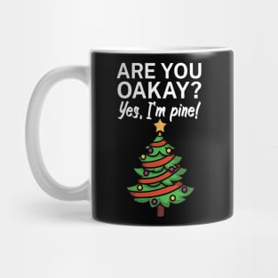 Are you oakay Yes Im pine Mug